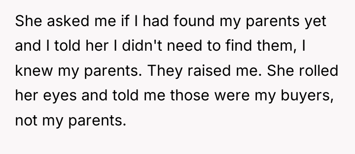 She asked me if I had found my parents yet...
