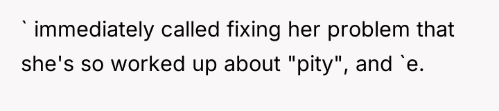 ` immediately called fixing her problem that she's so worked...