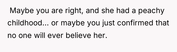​ Maybe you are right, and she had a peachy...