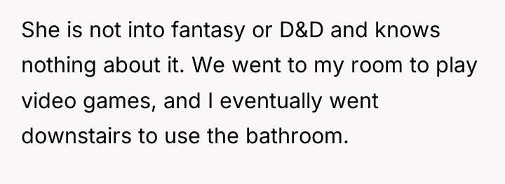 She is not into fantasy or D&D and knows nothing...