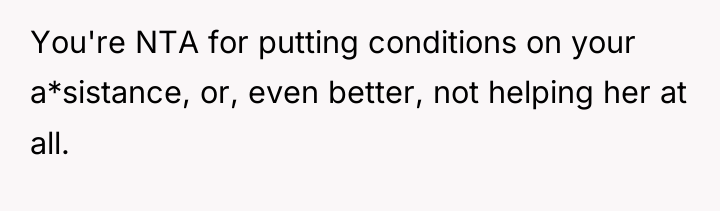 You're NTA for putting conditions on your a*sistance, or, even...