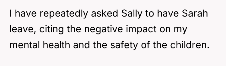 I have repeatedly asked Sally to have Sarah leave, citing...