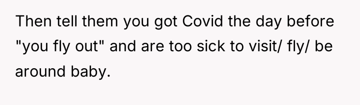 Then tell them you got Covid the day before "you...