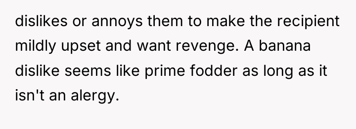 dislikes or annoys them to make the recipient mildly upset...
