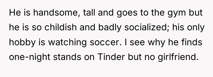 He is handsome, tall and goes to the gym but...