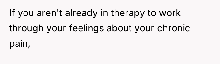 If you aren't already in therapy to work through your...
