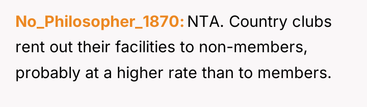 No_Philosopher_1870 NTA. Country clubs rent out their facilities to non-members,...