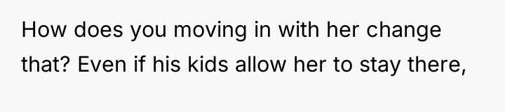 How does you moving in with her change that? Even...