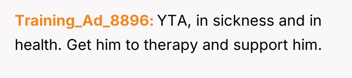 Training_Ad_8896 YTA, in sickness and in health. Get him to...
