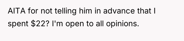 AITA for not telling him in advance that I spent...
