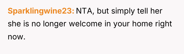 Sparklingwine23 NTA, but simply tell her she is no longer...