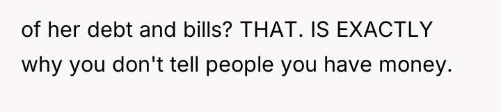 of her debt and bills? THAT. IS EXACTLY why you...