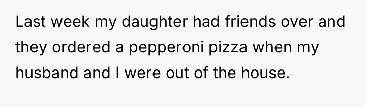 Last week my daughter had friends over and they ordered...