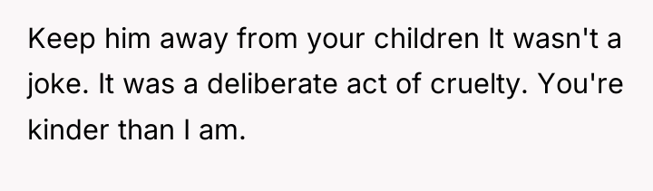 Keep him away from your children It wasn't a joke....