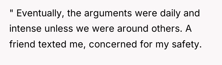 " Eventually, the arguments were daily and intense unless we...