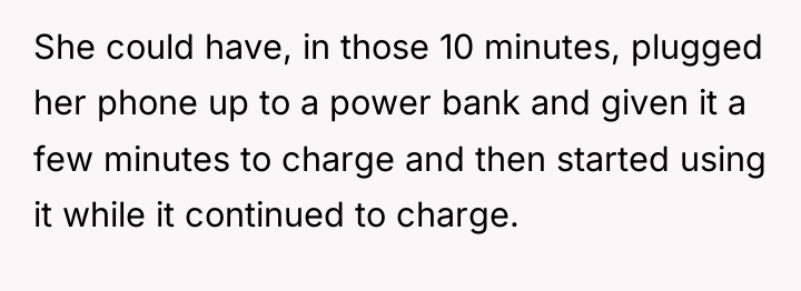 She could have, in those 10 minutes, plugged her phone...