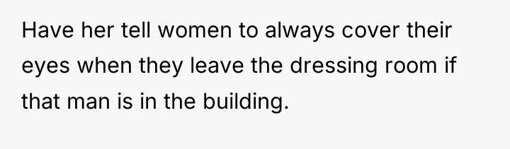 Have her tell women to always cover their eyes when...