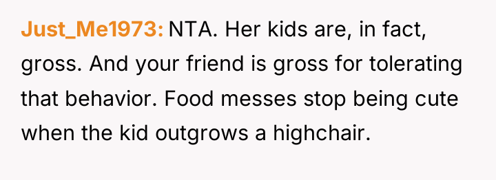 Just_Me1973 NTA. Her kids are, in fact, gross. And your...