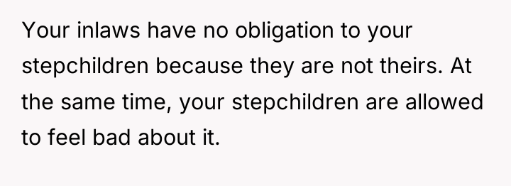 Your inlaws have no obligation to your stepchildren because they...