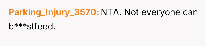 Parking_Injury_3570 NTA. Not everyone can b***stfeed.