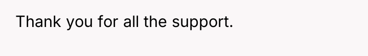 Thank you for all the support.