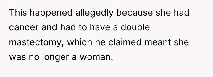 This happened allegedly because she had cancer and had to...