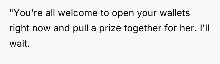 "You're all welcome to open your wallets right now and...
