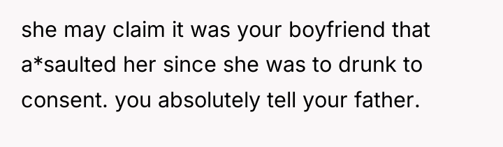 she may claim it was your boyfriend that a*saulted her...
