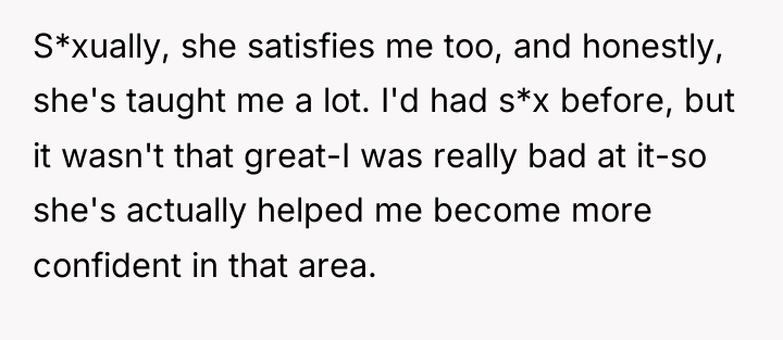 S*xually, she satisfies me too, and honestly, she's taught me...