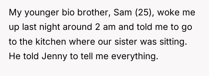 My younger bio brother, Sam (25), woke me up last...