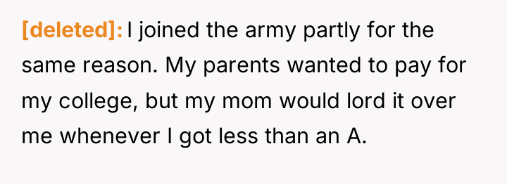 [deleted] I joined the army partly for the same reason....
