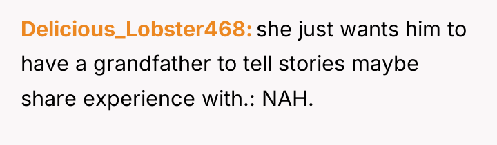 Delicious_Lobster468 she just wants him to have a grandfather to...