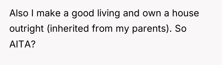 Also I make a good living and own a house...