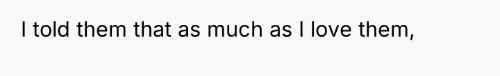I told them that as much as I love them,