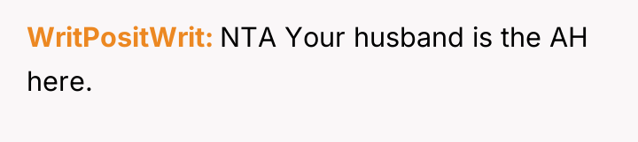 WritPositWrit NTA Your husband is the AH here.