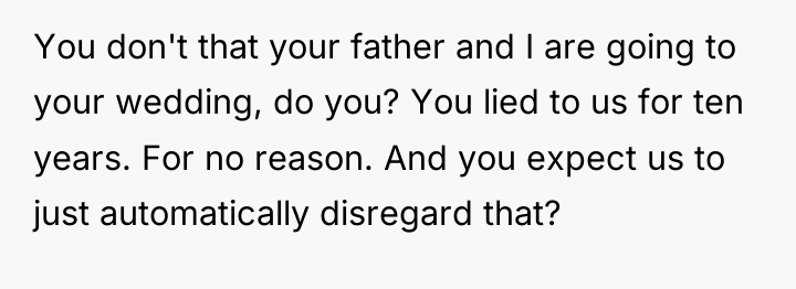 You don't that your father and I are going to...