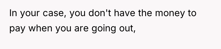 In your case, you don't have the money to pay...