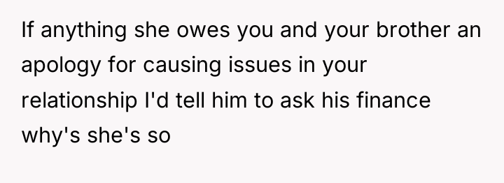 If anything she owes you and your brother an apology...