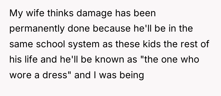 My wife thinks damage has been permanently done because he'll...