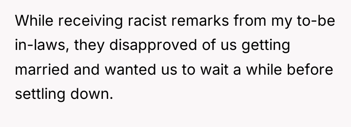 While receiving racist remarks from my to-be in-laws, they disapproved...