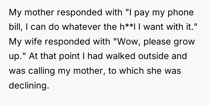 My mother responded with "I pay my phone bill, I...