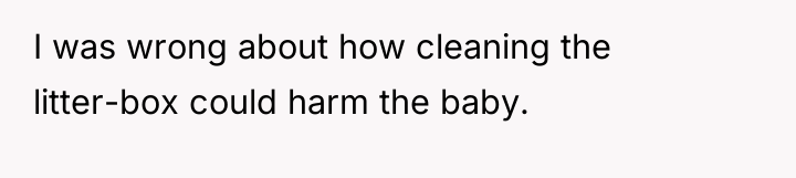 I was wrong about how cleaning the litter-box could harm...