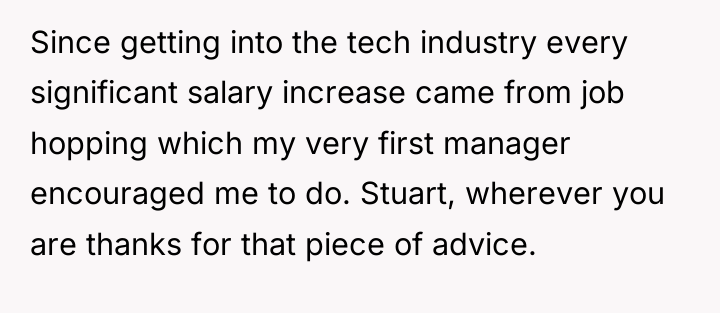Since getting into the tech industry every significant salary increase...
