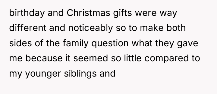 birthday and Christmas gifts were way different and noticeably so...