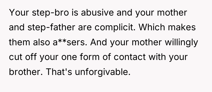 Your step-bro is abusive and your mother and step-father are...