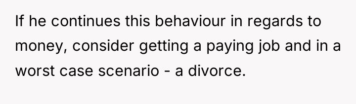 If he continues this behaviour in regards to money, consider...