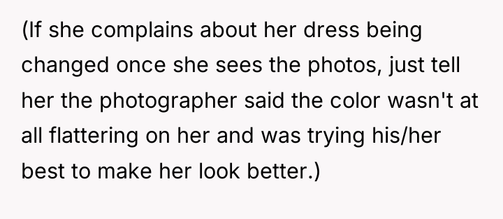 (If she complains about her dress being changed once she...
