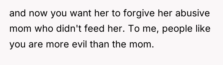 and now you want her to forgive her abusive mom...