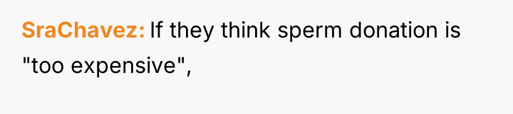 SraChavez If they think sperm donation is "too expensive",