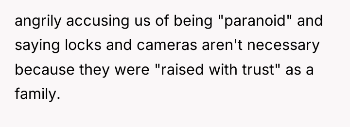 angrily accusing us of being "paranoid" and saying locks and...